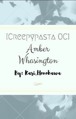[Creepypasta OC] Amber Whasington