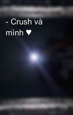 - Crush và mình ♥️