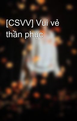 Đọc Truyện [CSVV] Vui vẻ thần phục - Truyen2U.Net