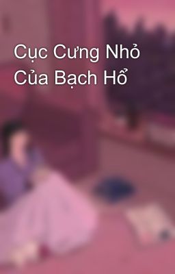 Cục Cưng Nhỏ Của Bạch Hổ