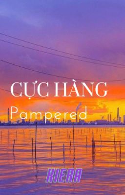 Đọc Truyện [ Cực Hàng/ABO ] Pampered - Truyen2U.Net