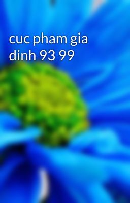 Đọc Truyện cuc pham gia dinh 93 99 - Truyen2U.Net