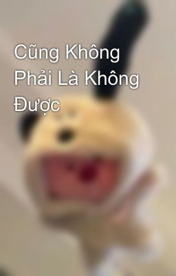 Cũng Không Phải Là Không Được