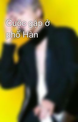 Cuộc gặp ở phố Hàn