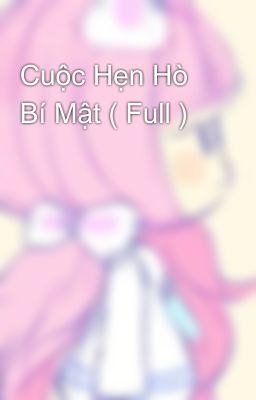 Cuộc Hẹn Hò Bí Mật ( Full )