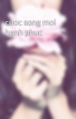 cuoc song moi hanh phuc 