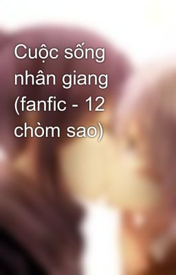 Đọc Truyện Cuộc sống nhân giang (fanfic - 12 chòm sao) - Truyen2U.Net