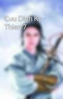 Đọc Truyện Cuu Dinh Ky - Thien 7 - Truyen2U.Net