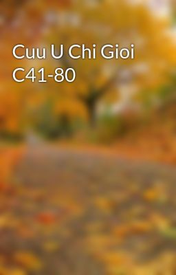 Cuu U Chi Gioi C41-80