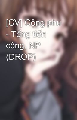 [CV] Cộng phu - Tổng tiến công, NP (DROP)