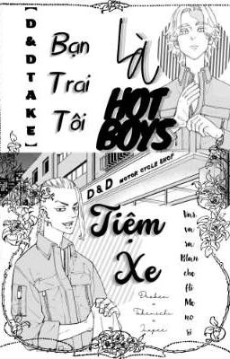 Đọc Truyện [D&DTake] Bạn Trai Tôi Là Hot Boys Tiệm Xe  - Truyen2U.Net