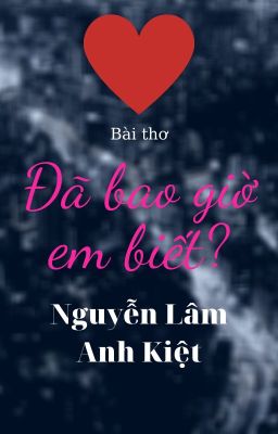 ĐÃ BAO GIỜ EM BIẾT? | Have You Ever Known?