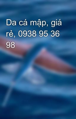 Da cá mập, giá rẻ, 0938 95 36 98