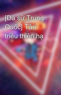 Đọc Truyện [Dã sử Trung Quốc] Tần triều thiên hạ - Truyen2U.Net