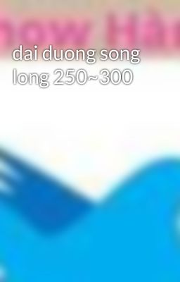 dai duong song long 250~300