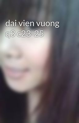 dai vien vuong q3 c23-25