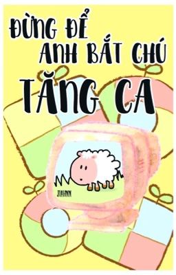 [Đam-Huấn] Đừng có để anh bắt chú tăng ca!