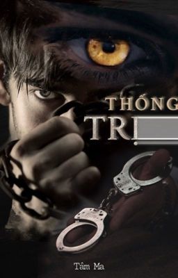 [ĐAM MỸ 18+] THỐNG TRỊ (Hoàn)