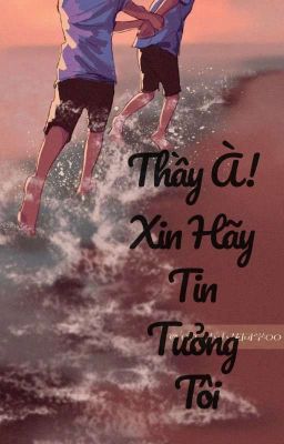 [Đam Mỹ/ ABO] Thầy À! Xin Hãy Tin Tưởng Tôi