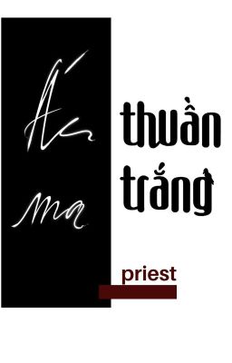 [Đam mỹ] ÁC MA THUẦN TRẮNG - PRIEST