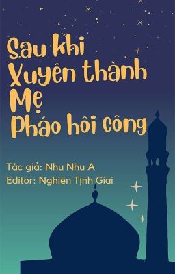 [ĐAM MỸ|EDIT] Sau khi xuyên thành mẹ pháo hôi công - Nhu Nhu A