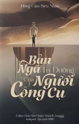 [Đam Mỹ| Editing] Bản ngã tu dưỡng của người công cụ