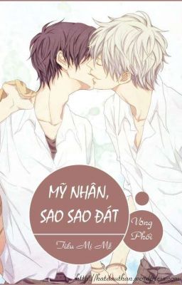 [Đam Mỹ] [Võng Phối] Mỹ nhân, sao sao đát (Mỹ Nhân, Moah Moah)