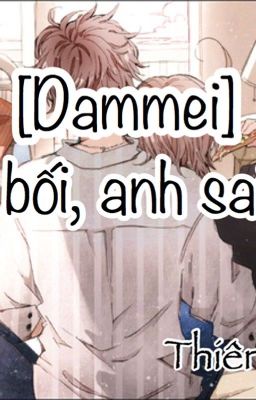 [Dammei] Bảo bối, Anh sai rồi - [HOÀN]