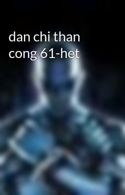 Đọc Truyện dan chi than cong 61-het - Truyen2U.Net