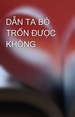 DẪN TA BỎ TRỐN ĐƯỢC KHÔNG