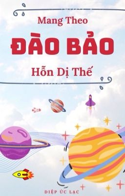 [Đang Beta] Mang Theo Đào Bảo Hỗn Dị Thế