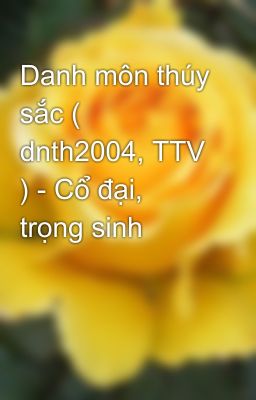 Danh môn thúy sắc ( dnth2004, TTV ) - Cổ đại, trọng sinh