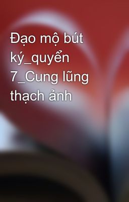 Đọc Truyện Đạo mộ bút ký_quyển 7_Cung lũng thạch ảnh - Truyen2U.Net