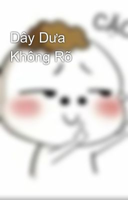 Dây Dưa Không Rõ