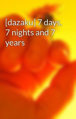 [dazaku] 7 days, 7 nights and 7 years