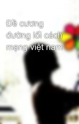 Đọc Truyện Đề cương đường lối cách mạng việt nam - Truyen2U.Net