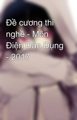 Đề cương thi nghề - Môn Điện Dân Dụng - 2017