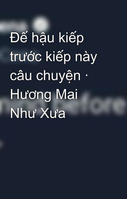 Đọc Truyện Đế hậu kiếp trước kiếp này câu chuyện · Hương Mai Như Xưa - Truyen2U.Net