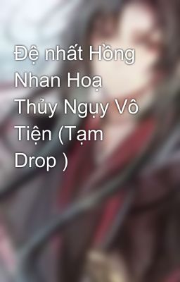 Đọc Truyện Đệ nhất Hồng Nhan Hoạ Thủy Ngụy Vô Tiện (Tạm Drop ) - Truyen2U.Net