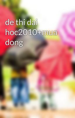 Đọc Truyện de thi dai hoc2010+mua dong - Truyen2U.Net