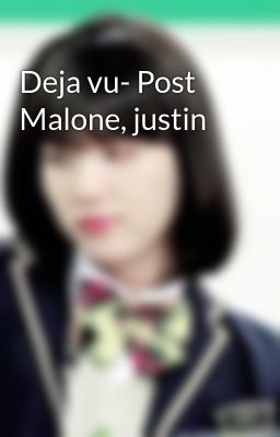 Deja vu- Post Malone, justin 