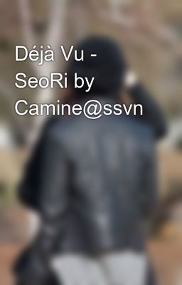 Déjà Vu - SeoRi by Camine@ssvn