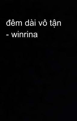 đêm dài vô tận - winrina