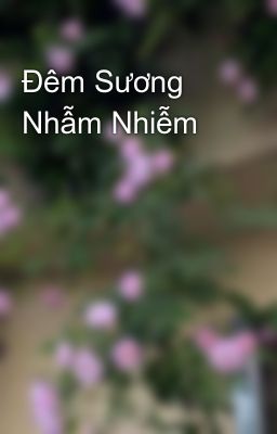 Đọc Truyện Đêm Sương Nhẫm Nhiễm - Truyen2U.Net