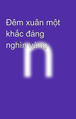 Đọc Truyện Đêm xuân một khắc đáng nghìn vàng - Truyen2U.Net