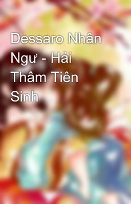 Đọc Truyện Dessaro Nhân Ngư - Hải Thâm Tiên Sinh - Truyen2U.Net
