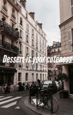 Đọc Truyện dessert is your cuteness; multicouples - Truyen2U.Net