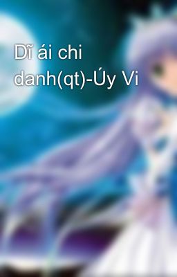 Dĩ ái chi danh(qt)-Úy Vi