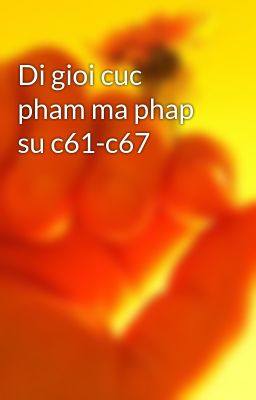 Di gioi cuc pham ma phap su c61-c67