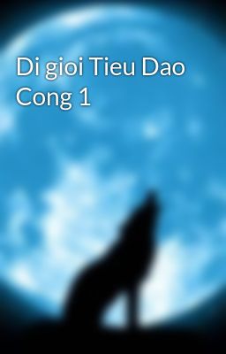 Đọc Truyện Di gioi Tieu Dao Cong 1 - Truyen2U.Net
